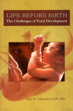 Life Before Birth: The Challenges of Fetal Development - Peter W. Nathanielsz, Paula Disanto Bensadoun, Graham Mont Liggins