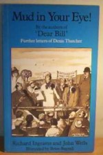 Mud in Your Eye!: Further Letters of Denis Thatcher - Richard Ingrams, John Wells, Brian Bagnall