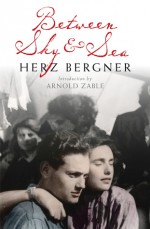 Between Sky & Sea - Herz Bergner, Arnold Zable, Judah Waten