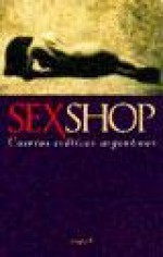 Sexshop: Cuentos Eroticos Argentinos (Escritores Argentinos) - Adriana Fernandez, Abelardo Castillo, Tununa Mercado