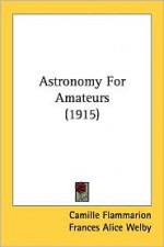 Astronomy for Amateurs (1915) - Camille Flammarion, Frances Alice Welby