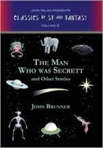 The Man Who Was Secrett and Other Stories - John Brunner, Gavin L. O'Keefe, Fender Tucker, John Pelan