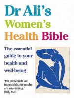 Dr Ali's Women's Health Bible: The Essential Guide to Your Health and Well-being - Mosaraf Ali