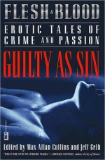 Flesh and Blood: Guilty As Sin: Erotic Tales of Crime and Passion (Flesh & Blood, Vol. 3) - Max Allan Collins, Jeff Gelb, Dick Lochte, David Fulmer, Barbara Collins, O'Neil de Noux, Gary Lovisi, Gary R. Bush, Michael Collins, Gayle Lynds, Rex Miller, Michael Bracken, Michael Garrett, Marthayn Pelegrimas, Robert J. Randisi, Loren D. Estleman, Deborah Morgan, R