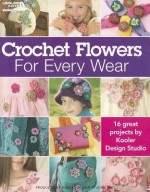 Crochet Flowers for Every Wear - Kooler Design Studio