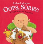 Oops, Sorry!: A First Book of Manners - Richard Morgan