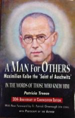 A Man for Others: Maximilian Kolbe the "Saint of Auschwitz") - Patricia Treece