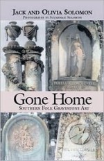 Gone Home: Southern Folk Gravestone Art - Jack Solomon