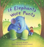 If Elephants Wore Pants - Henriette Barkow, Richard Johnson