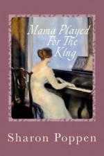 Mama Played for the King - Sharon Poppen