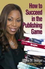 How To Succeed In The Publishing Game - Vickie M. Stringer