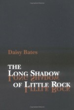 The Long Shadow of Little Rock: A Memoir - Daisy Bates