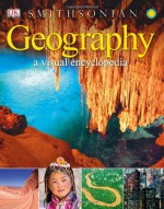 Geography: A Visual Encyclopedia - John Woodward