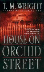 The House on Orchid Street - T.M. Wright