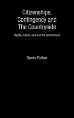 Citizenships, Contingency and the Countryside: Rights, Culture, Land and the Environment - Gavin Parker