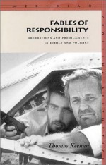 Fables of Responsibility: Aberrations and Predicaments in Ethics and Politics - Thomas Keenan