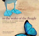 In the Wake of the Beagle: Science in the Southern Oceans from the Age of Darwin - Nigel Erskine, Iain McCalman