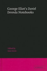 George Eliot's Daniel Deronda Notebooks - George Eliot, Jane Irwin