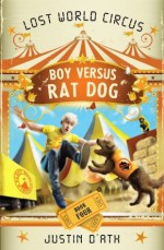 Boy Versus Rat Dog: : The Lost World Circus Book 4 - Justin D'Ath