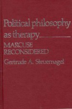 Political Philosophy As Therapy: Marcuse Reconsidered - Gertrude A. Steuernagel