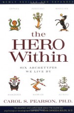 The Hero Within: Six Archetypes We Live By - Carol S. Pearson