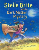 Stella Brite and the Dark Matter Mystery - Sara L. Latta