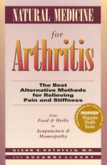 Natural Medicine for Arthritis: The Best Alternative Methods for Relieving Pain and Stiffness: from Food and Herbs to Acupuncture and Homeopathy - Glenn S. Rothfeld, Suzanne LeVert