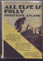 All Else is Folly: A Tale of War and Passion - Peregrine Acland