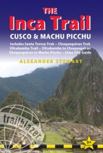 Inca Trail, Cusco & Machu Picchu, 5th: includes Santa Teresa Trek, Choquequirao Trek, Vilcabamba Trail, Vilcabamba to Choquequirao, Choquequirao to Machu Picchu & Lima City Guide - Alexander Stewart