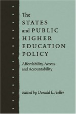 The States and Public Higher Education Policy: Affordability, Access, and Accountability - Donald E. Heller