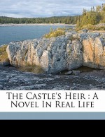 The Castle's Heir: A Novel in Real Life - Mrs. Henry Wood