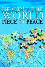 Healing the World Piece by Peace - Elaine Jackson