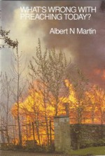 Whats Wrong/Preaching - Albert N. Martin