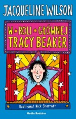 W roli głównej Tracy Beaker - Jacqueline Wilson, Katarzyna Petecka-Jurek, Nick Sharratt