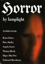 Horror by Lamplight - Angela Carter, H.G. Wells, Walter Scott, Wilkie Collins, Anne Rice, E. Nesbit, M.R. James, Elizabeth Gaskell, Bram Stoker, Hugh Walpole, Nathaniel Hawthorne, Hugh B. Cave, Frederick Marryat, Saki, Ambrose Bierce, Robert Bloch, Joseph Sheridan Le Fanu, H. Rider Haggard, Ric