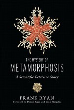 The Mystery of Metamorphosis: A Scientific Detective Story (Sciencewriters) - Frank Ryan