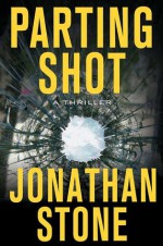 Parting Shot: A Thriller - Jonathan Stone