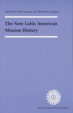 The New Latin American Mission History - Erick D. Langer