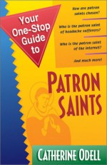 Your One-Stop Guide to Patron Saints - Catherine M. Odell