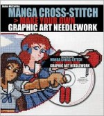 Manga Cross-Stitch: Make Your Own Graphic Art Needlework - Helen McCarthy