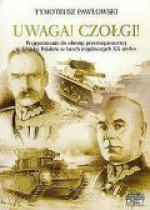 Uwaga! Czołgi! Przygotowanie do obrony przeciwpancernej w Wojsku Polskim w latach trzydziestych XX wieku - Tymoteusz Pawłowski