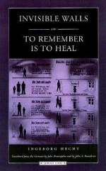 Invisible Walls and To Remember is to Heal: A German Family under the Nuremberg Laws - Ingeborg Hecht, John Brown, John A. Broadwin