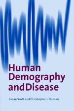 Human Demography and Disease - Susan Scott, C.J. Duncan