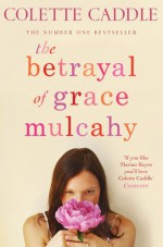 The Betrayal of Grace Mulcahy - Colette Caddle