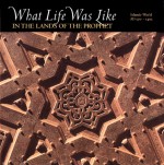 What Life Was Like in the Lands of the Prophet: Islamic World, AD 570-1405 - Denise Dersin, Time-Life Books