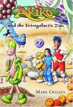 Akiko and the Intergalactic Zoo - Mark Crilley