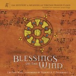 Blessings on the Wind: The Mystery & Meaning of Tibetan Prayer Flags - Tad Wise, Robert A.F. Thurman