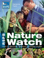 Rspb Nature Watch: How to Discover, Explore and Enjoy Wildlife - Marianne Taylor