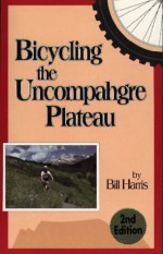 Bicycling the Uncompahgre Plateau - Bill Harris