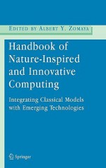 Handbook Of Nature Inspired And Innovative Computing: Integrating Classical Models With Emerging Technologies - Albert Y. Zomaya